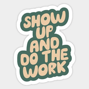 Show Up and Do the Work in Navy Blue or Green and Vanilla Sticker